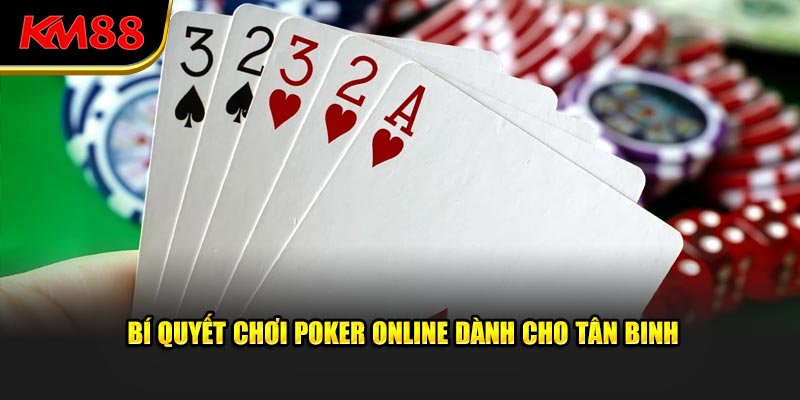 Bí quyết chơi Poker online dành cho tân binh