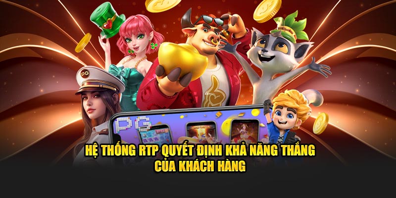 Hệ thống RTP quyết định khả năng thắng của khách hàng