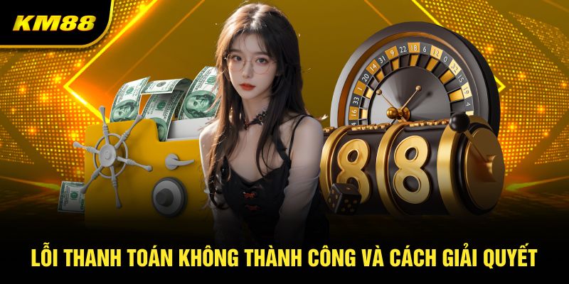 Lỗi thanh toán thành công và cách giải quyết