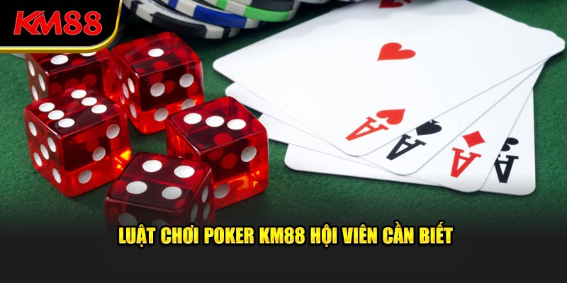 Luật chơi Poker KM88 hội viên cần biết