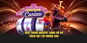 mẹo trúng jackpot game nổ hũ cách đạt lợi nhuận cao