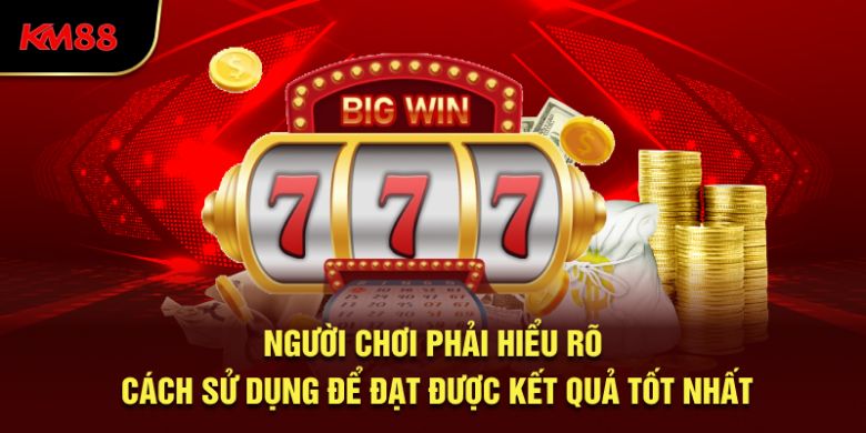 Người chơi phải hiểu rõ cách dùng để đạt được ván game tốt nhất