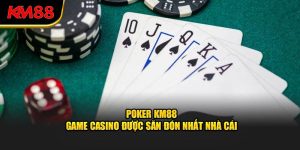 poker km88 game casino được săn đón nhất nhà cái