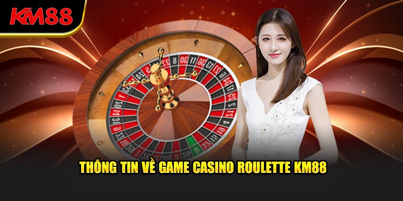 Thông tin về game casino Roulette KM88