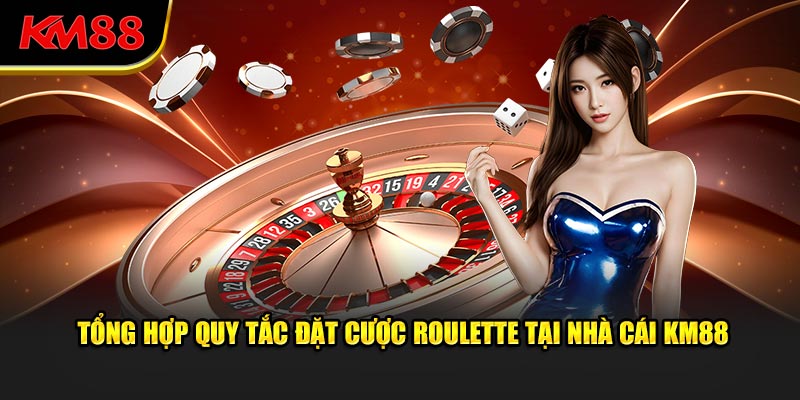 Tổng hợp quy tắc đặt cược Roulette tại nhà cái KM88