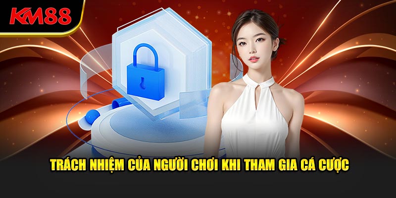 Trách nhiệm của người chơi khi tham gia cá cược