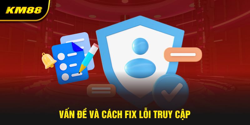 Vấn đề và cách fix lỗi truy cập